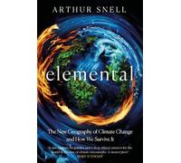 Arthur Snell Elemental: The New Geography of Climate Change a (Copertina rigida)