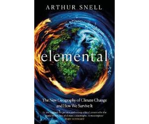 Arthur Snell Elemental: The New Geography of Climate Change a (Copertina rigida)