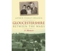 Arthur Stanley Bullock Gloucestershire Between the Wars (Tascabile)