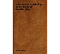Arthur Storey A Manual of Graphology or the Study of Handwriting (Tascabile)