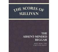 Arthur Sullivan The Scores of Sullivan - The Absent-Minded Beggar - (Tascabile)