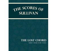 Arthur Sullivan The Scores of Sullivan - The Lost Chord - Sheet Musi (Tascabile)