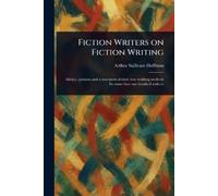 Arthur Sullivant Hoffman Fiction Writers on Fiction Writing (Tascabile)