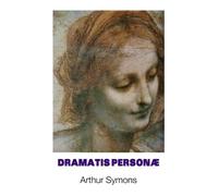 Arthur Symons Dramatis Personae (Tascabile) European Writers