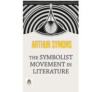 Arthur Symons The Symbolist Movement in Literature (Tascabile)