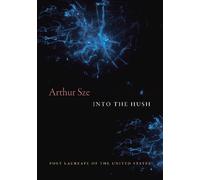 Arthur Sze Into the Hush (Copertina rigida)