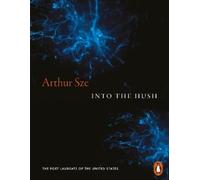 Arthur Sze Into the Hush (Tascabile)