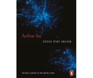 Arthur Sze Into the Hush (Tascabile)