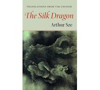 Arthur Sze Silk Dragon (Tascabile) Kage-an Books