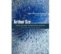 Arthur Sze The Glass Constellation (Tascabile)