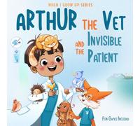 Arthur The Vet and the Invisible Patient. Personalized Story About Veterinarian
