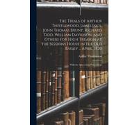 Arthur Thistlew The Trials of Arthur Thistlewood, James Ings, (Copertina rigida)