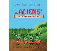 Arthur Thomas Gro The Aliens' Medieval Adventure: A fun, rhy (Copertina rigida)