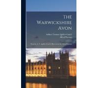 Arthur Thomas Q The Warwickshire Avon; Notes by A. T. Quiller (Copertina rigida)
