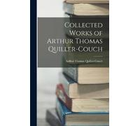 Arthur Thomas Quille Collected Works of Arthur Thomas Quille (Copertina rigida)