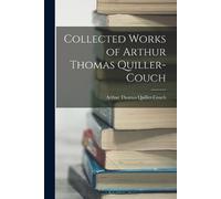 Arthur Thomas Quiller-Co Collected Works of Arthur Thomas Quiller-Co (Tascabile)