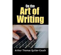 Arthur Thomas Quiller-Couch On the Art of Writing (Tascabile)