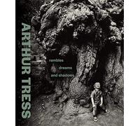 Arthur Tress: Rambles, Dreams, and Shadows