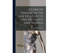 Arthur Underhil A Concise Manual of the Law Relating to Priva (Copertina rigida)