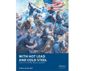 Arthur van der Ster With Hot Lead and Cold Steel (Tascabile) Osprey Wargames