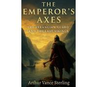 Arthur Vance St The Emperor's Axes: The Varangian Guard and the Last (Tascabile)