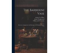 Arthur Veel Rose Josiah Wedgewood The Barberini Vase (Tascabile)