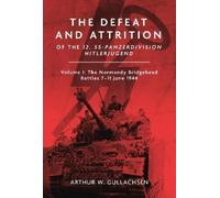 Arthur W Gullac The Defeat and Attrition of the 12. SS-Panzer (Copertina rigida)