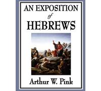 Arthur W Pink An Exposition of Hebrews (Tascabile)