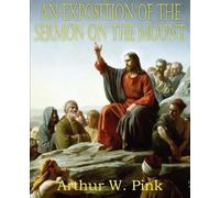 Arthur W Pink An Exposition of the Sermon on the Mount (Tascabile)