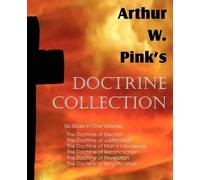 Arthur W Pink Arthur W. Pink's Doctrine Collection (Tascabile)
