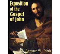 Arthur W Pink Exposition of the Gospel of John (Tascabile)