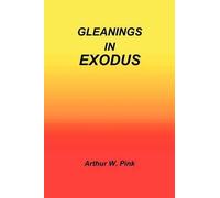 Arthur W Pink Gleanings in Exodus (Copertina rigida)