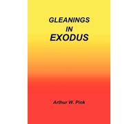 Arthur W Pink Gleanings in Exodus (Tascabile)