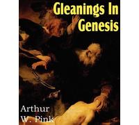 Arthur W Pink Gleanings in Genesis (Tascabile)