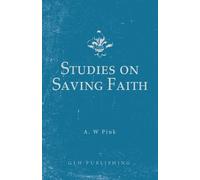 Arthur W Pink Studies on Saving Faith (Tascabile)