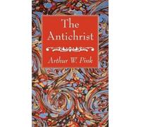 Arthur W Pink The Antichrist (Copertina rigida)