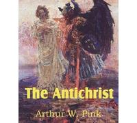 Arthur W Pink The Antichrist (Tascabile)