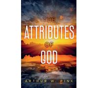 Arthur W Pink The Attributes of God (Copertina rigida)