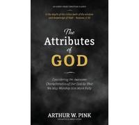 Arthur W Pink The Attributes of God (Tascabile)