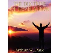 Arthur W Pink The Doctrine of Revelation (Tascabile)
