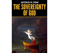 Arthur W. Pink: The Sovereignty of God