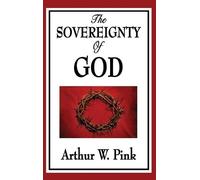 Arthur W Pink The Sovereignty of God (Copertina rigida)