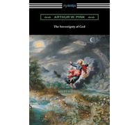 Arthur W Pink The Sovereignty of God (Tascabile)
