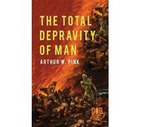 Arthur W. Pink The Total Depravity of Man (Copertina rigida)