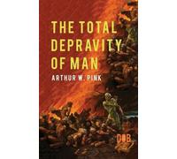 Arthur W. Pink The Total Depravity of Man (Tascabile)