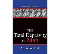 Arthur W Pink The Total Depravity Of Man (Tascabile)