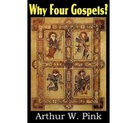 Arthur W Pink Why Four Gospels? (Tascabile)
