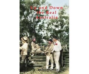 Arthur W. Upfield UP AND DOWN THE REAL AUSTRALIA (Tascabile)