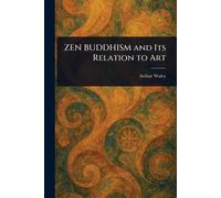 Arthur Waley ZEN BUDDHISM and Its Relation to Art (Tascabile)