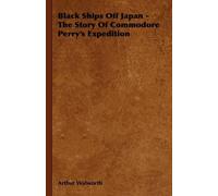 Arthur Walworth Black Ships Off Japan - The Story Of Commodore Perry (Tascabile)